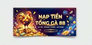 nạp tiền tổng gà 88